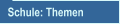 Schule: Themen