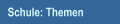 Schule: Themen