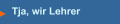 Tja, wir Lehrer